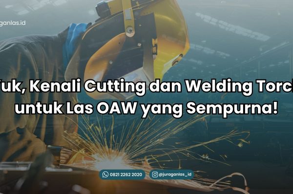 cutting torch & welding torch: berikut perbedaannya